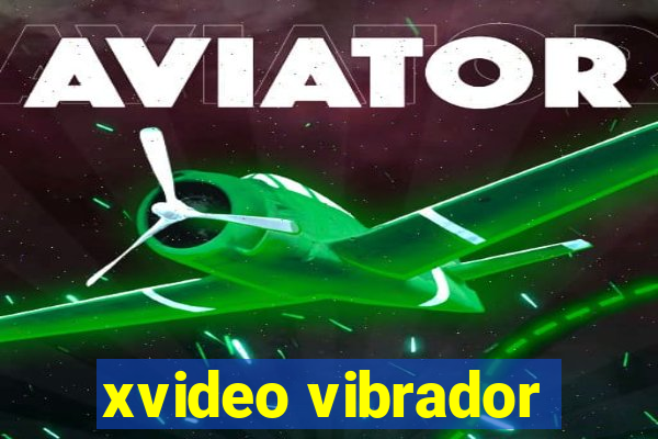 xvideo vibrador